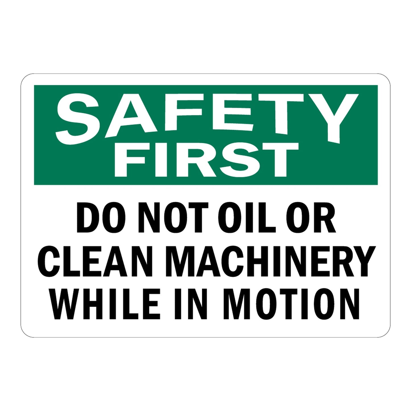OSHA Safety First sign sticker with green header and bold black text: Do Not Oil Or Clean Machinery While In Motion on white background. Safety sign sticker.