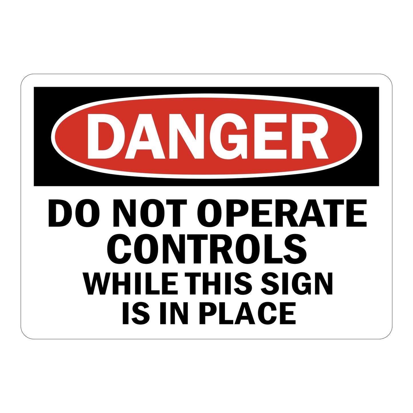 OSHA Danger sign with red oval header reading DANGER and bold black text: Do Not Operate Controls While This Sign Is In Place on white background.