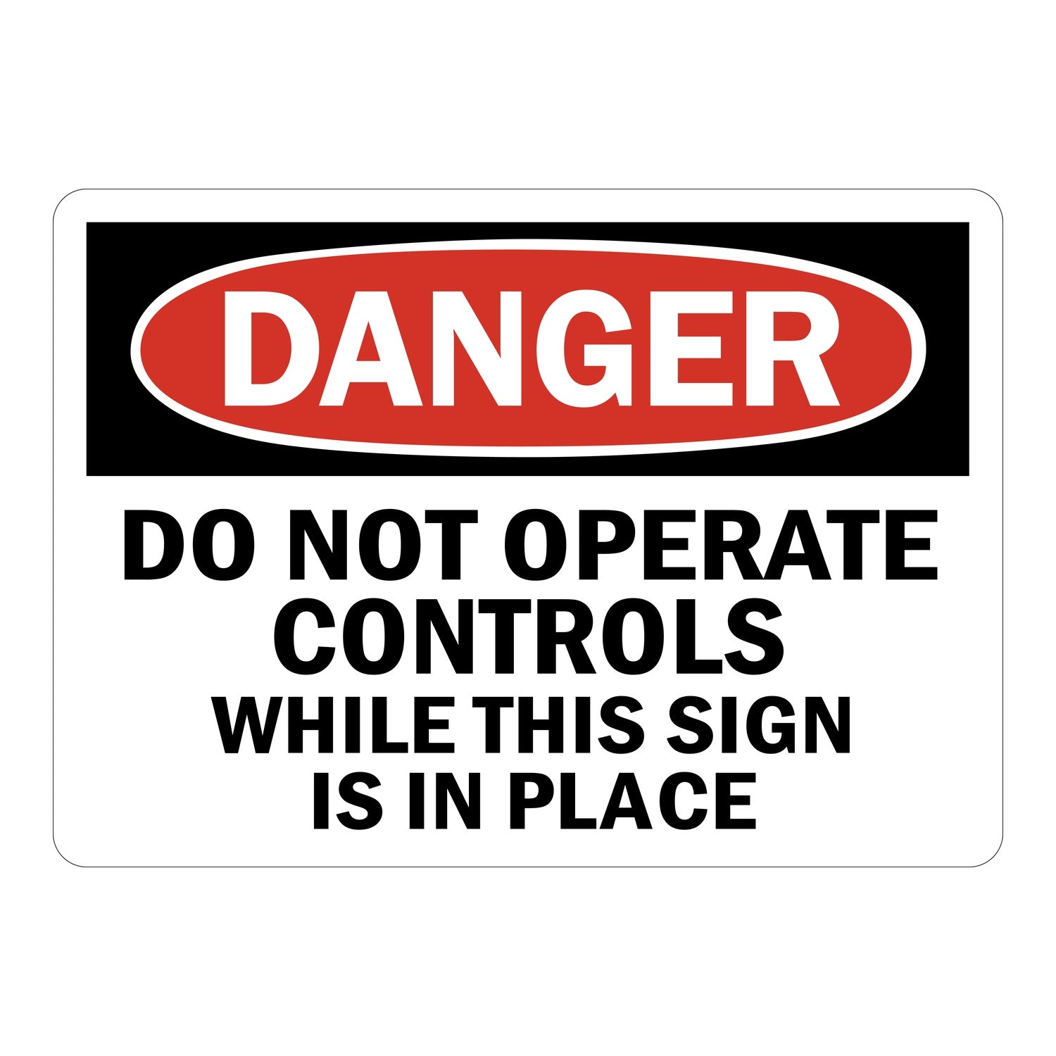 OSHA Danger: Do Not Operate Controls While This Sign Is In Place