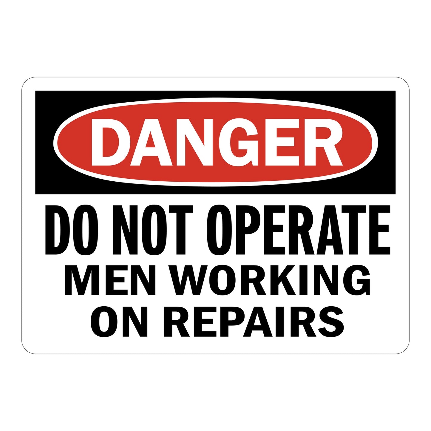 OSHA Danger sign with red oval header reading DANGER and bold black text: Do Not Operate Men Working On Repairs on white background. Safety sign.