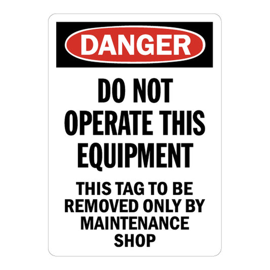 OSHA Danger: Do Not Operate This Equipment - This Tag To Be Removed Only By Maintenance Shop