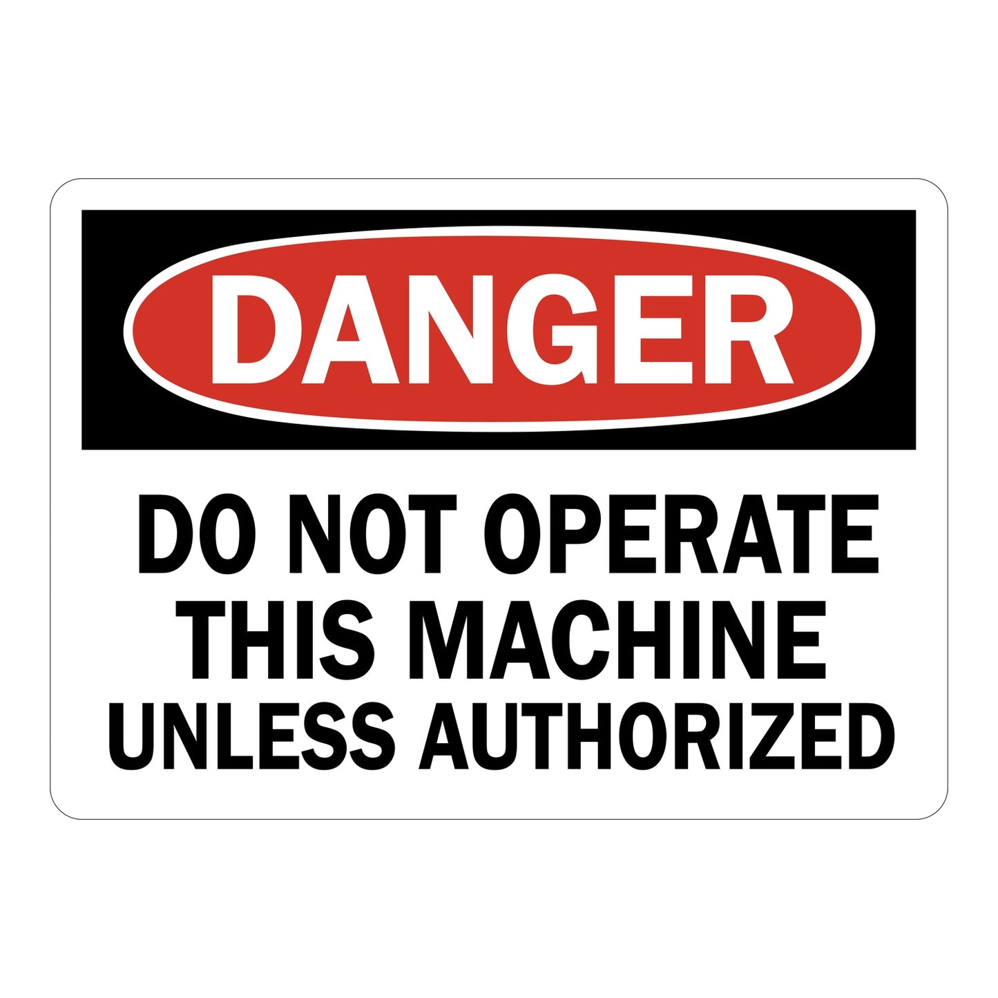 OSHA Danger: Do Not Operate This Machine Unless Authorized Sign Stickers – Red oval DANGER header on black band, bold black text on white. For restricted machinery & industrial equipment operation zones.