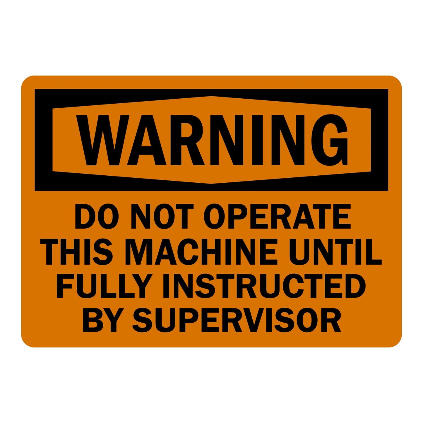 OSHA Warning: Do Not Operate This Machine Until Fully Instructed By Supervisor Sign Stickers – Orange background, black WARNING header, bold black text. For industrial machinery & workplace training safety zones.