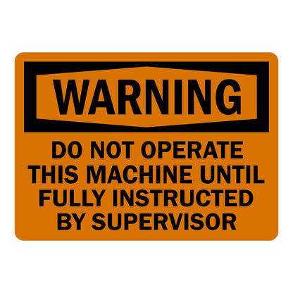 OSHA Warning: Do Not Operate This Machine Until Fully Instructed By Supervisor Sign Stickers – Orange background, black WARNING header, bold black text. For industrial machinery & workplace training safety zones.