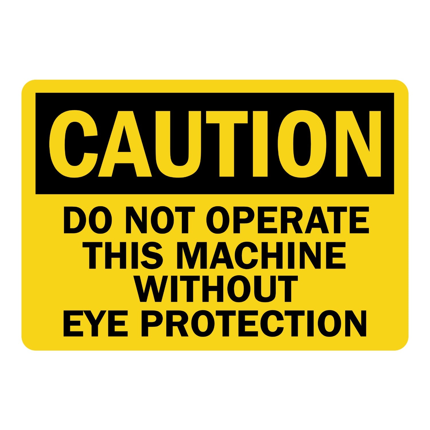 OSHA Caution: Do Not Operate This Machine Without Eye Protection