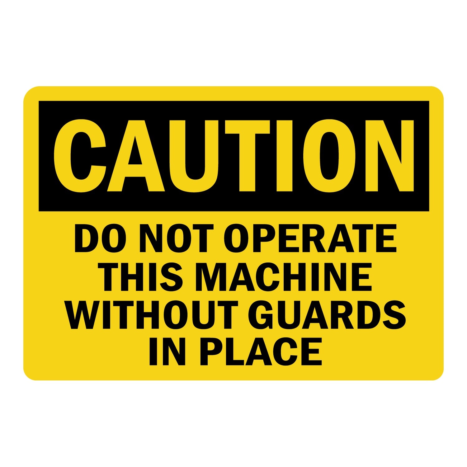 OSHA Caution: Do Not Operate This Machine Without Guards In Place