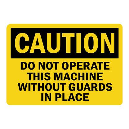 OSHA Caution sign with black header and bold black text on bright yellow background reading Do Not Operate This Machine Without Guards In Place, for workplace safety.