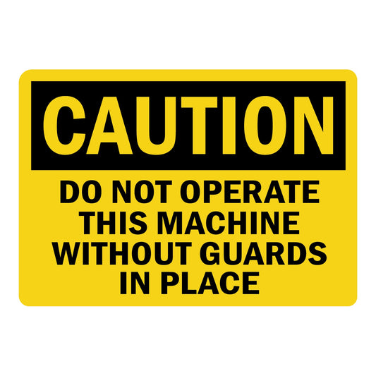 OSHA Caution: Do Not Operate This Machine Without Guards In Place