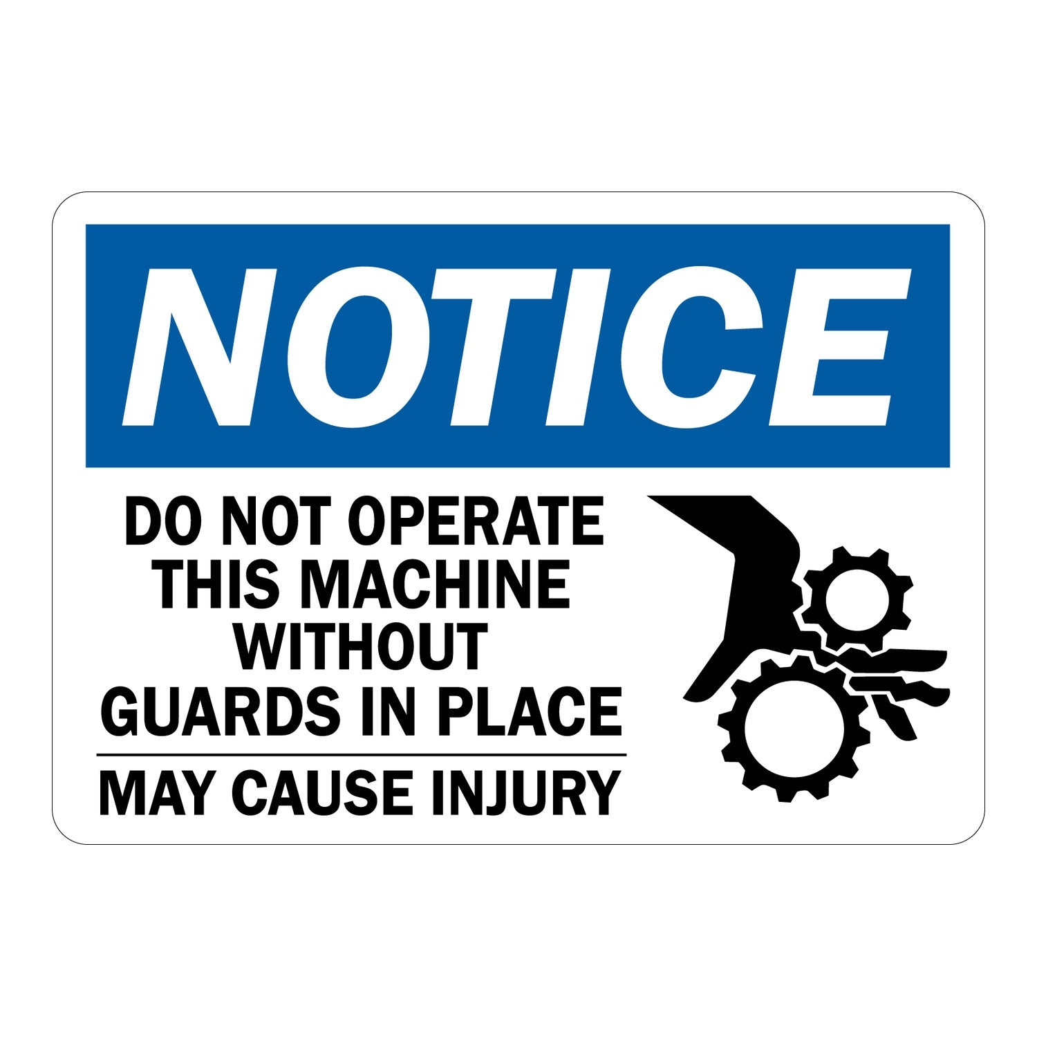OSHA Notice: Do Not Operate This Machine Without Guards In Place May Cause Injury