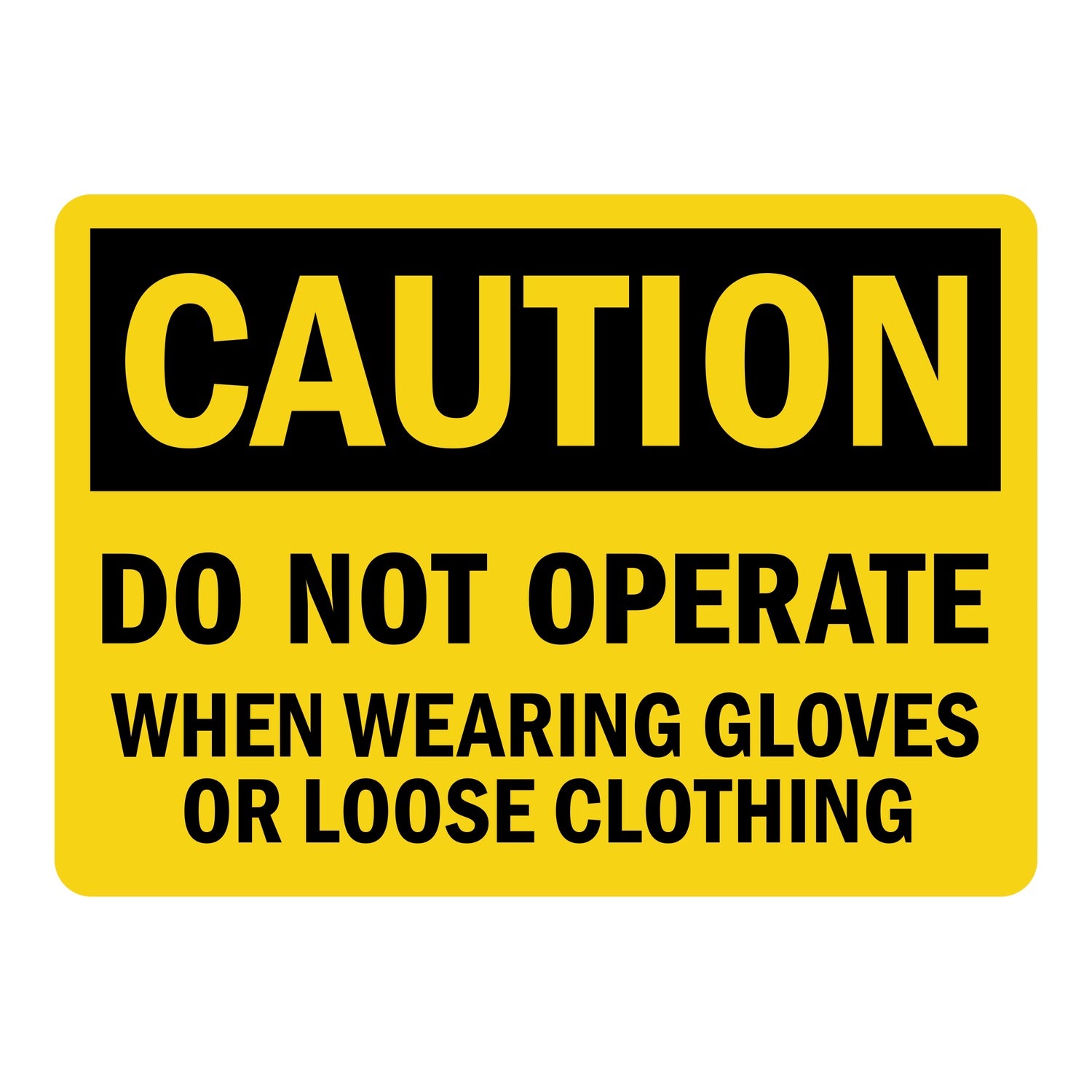 OSHA Caution: Do Not Operate When Wearing Gloves Or Loose Clothing