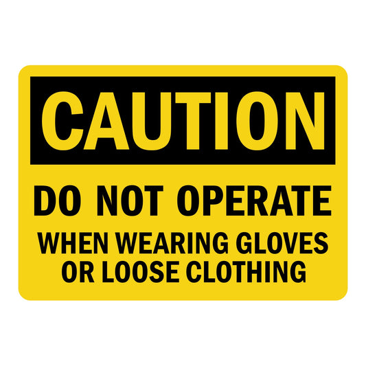 OSHA Caution: Do Not Operate When Wearing Gloves Or Loose Clothing