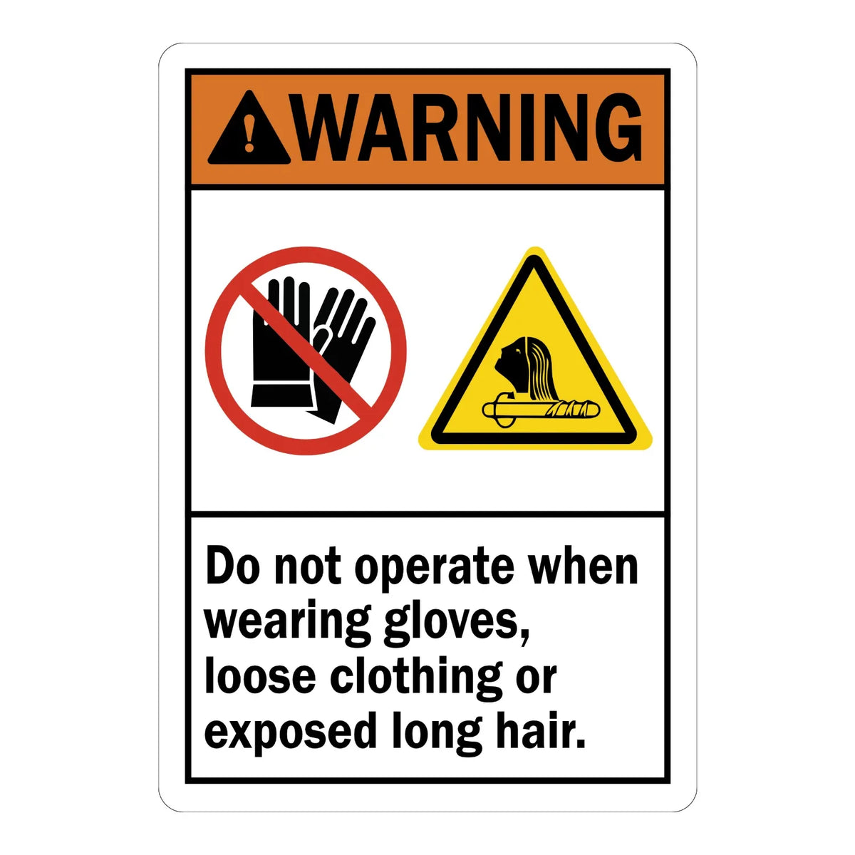 ANSI Warning Gloves Required: Do Not Operate When Wearing Gloves, Loose Clothing or Exposed Long Hair