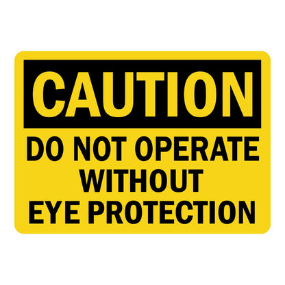 OSHA Caution: Do Not Operate Without Eye Protection Sign Stickers – Yellow background, black CAUTION header, bold black text. For machinery, labs & industrial equipment PPE compliance zones.