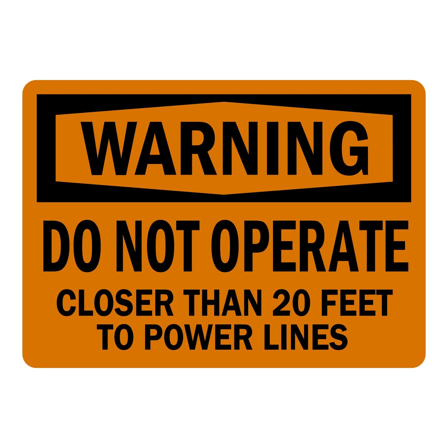 OSHA Warning sign with black header on orange background and bold black text: Do Not Operate Closer Than 20 Feet To Power Lines. Industrial safety sign.