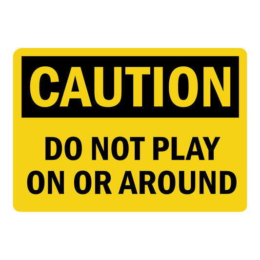 OSHA Caution: Do Not Play On Or Around