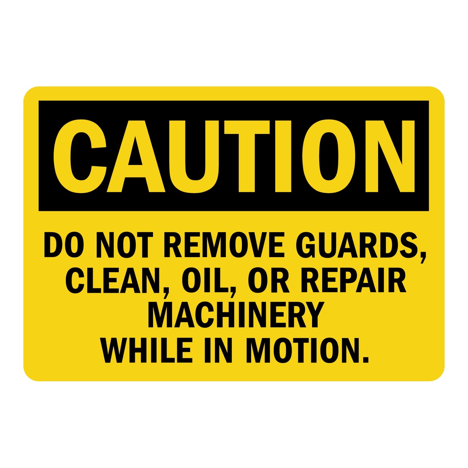 OSHA Caution: Do Not Remove Guards Clean Oil Or Repair Machinery While In Motion
