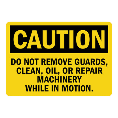 OSHA Caution sign with black header and bold black text on bright yellow background reading Do Not Remove Guards Clean Oil Or Repair Machinery While In Motion.