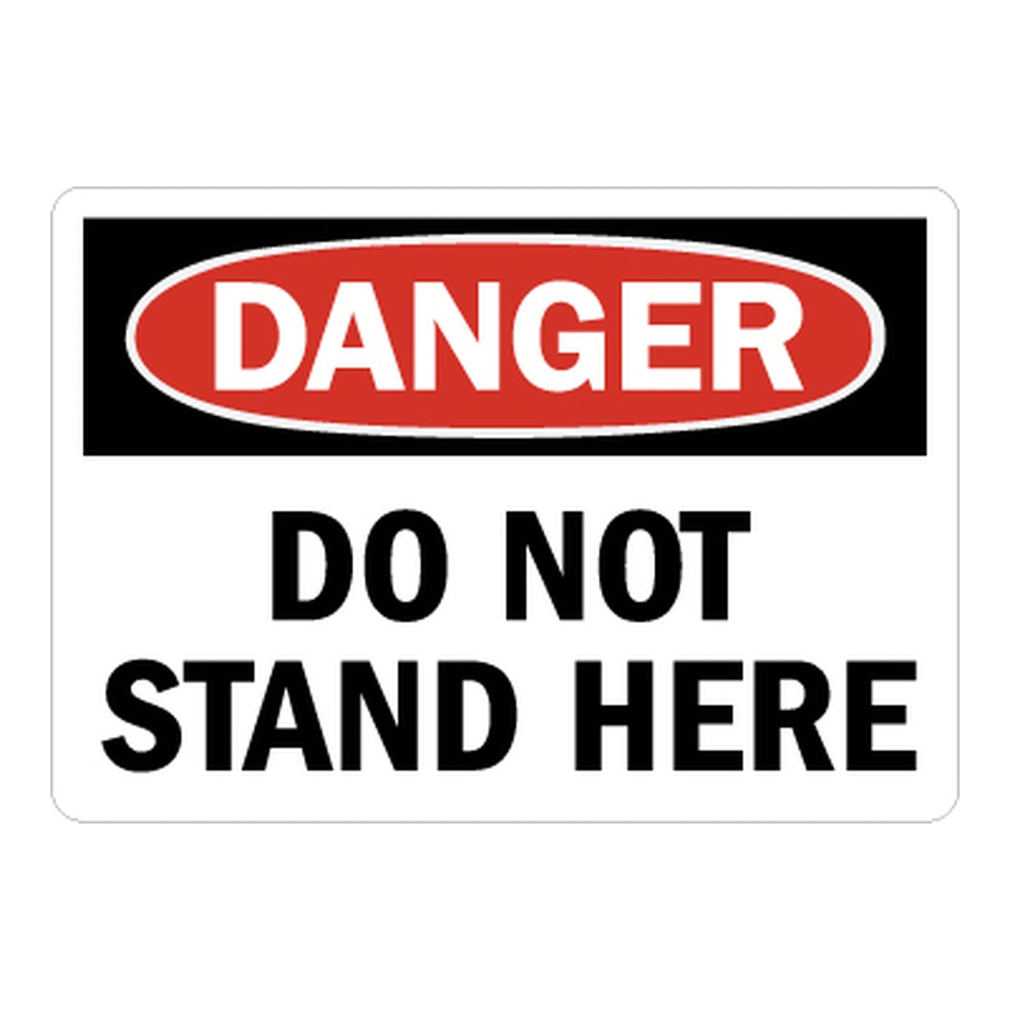 OSHA Danger sign with red oval header on black band and bold black text on white background reading Do Not Stand Here, for industrial workplace restricted area safety warning.