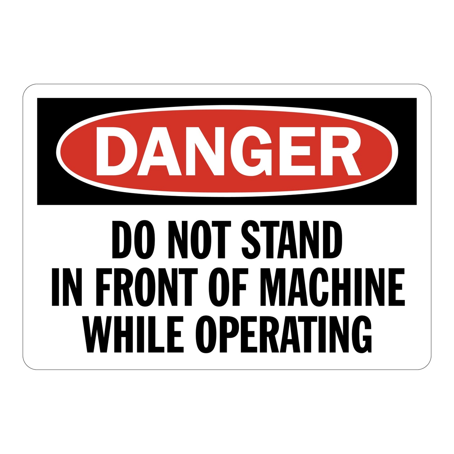 Red and white OSHA Danger sign sticker with bold black text warning "Do Not Stand In Front Of Machine While Operating" to protect workers from machinery hazards sign sticker.