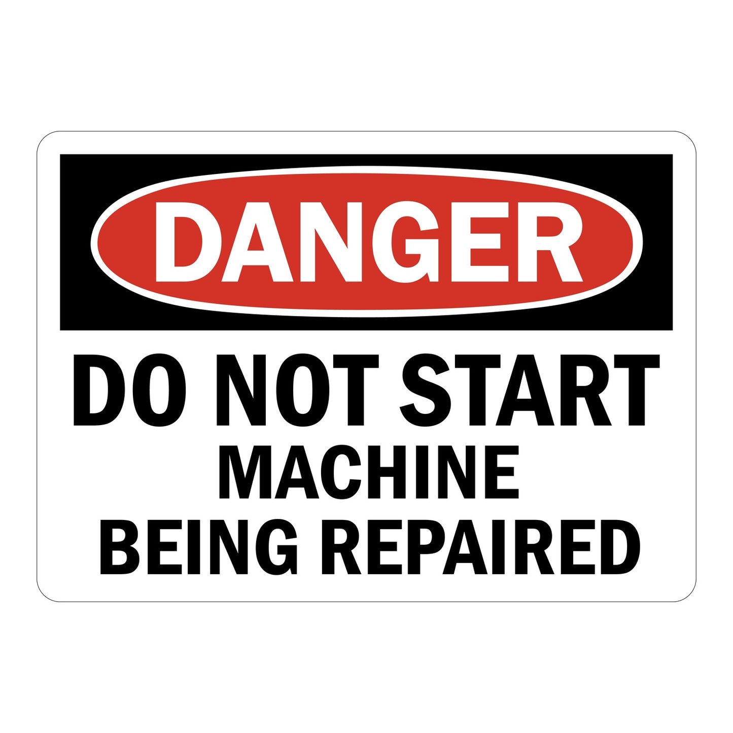 OSHA Danger sign with red oval header reading DANGER and bold black text: Do Not Start Machine Being Repaired on white background.
