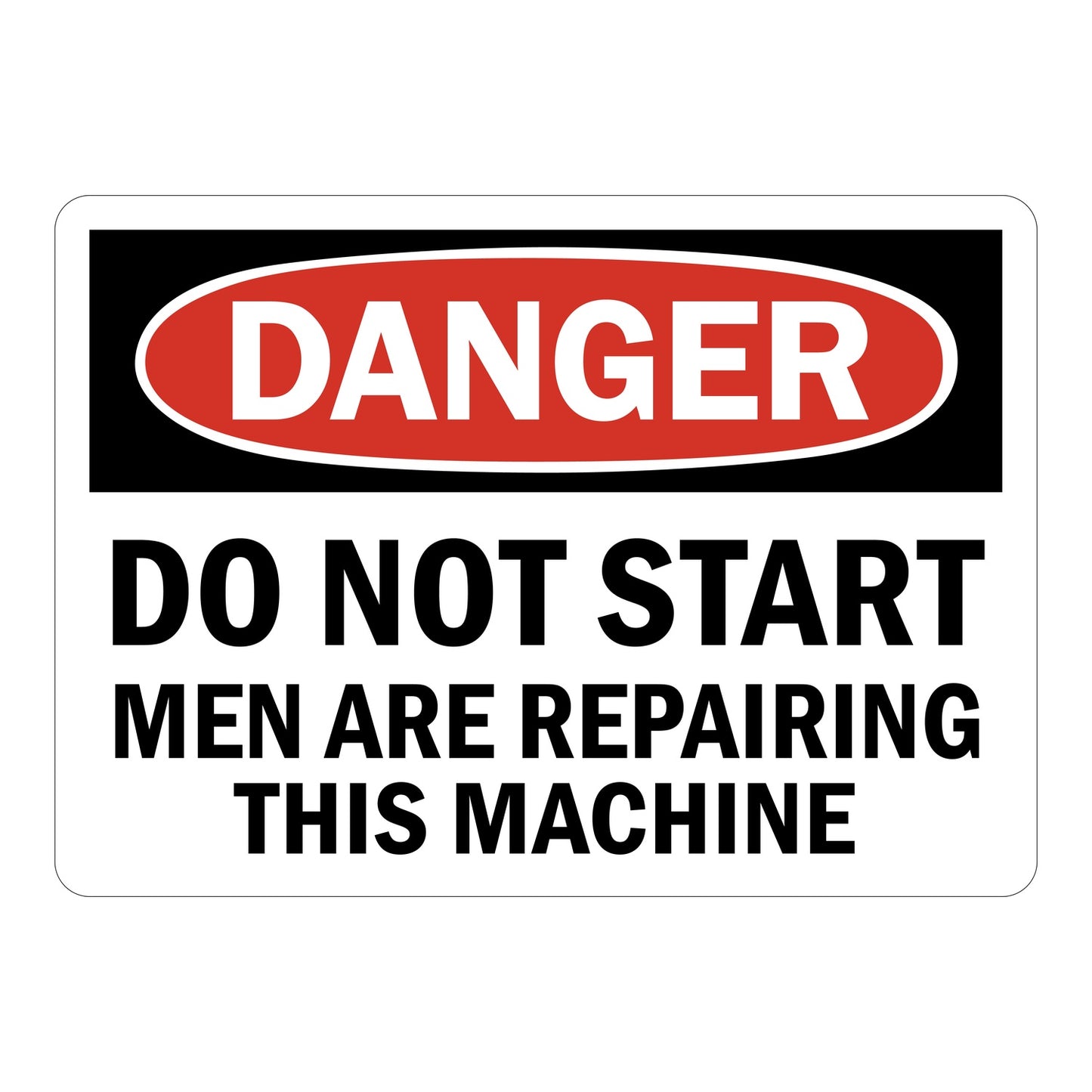 OSHA Danger sign with red oval header reading DANGER and bold black text: Do Not Start Men Are Repairing This Machine on white background.