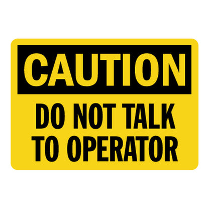 Yellow and black OSHA Caution safety sign sticker boldly warning "Do Not Talk To Operator" to prevent workplace distractions and ensure operator focus sign sticker.