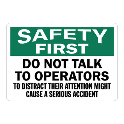Green and white Safety First sign sticker: "Do Not Talk To Operators — Distracting Their Attention Might Cause A Serious Accident" for workplace hazard prevention sign sticker.