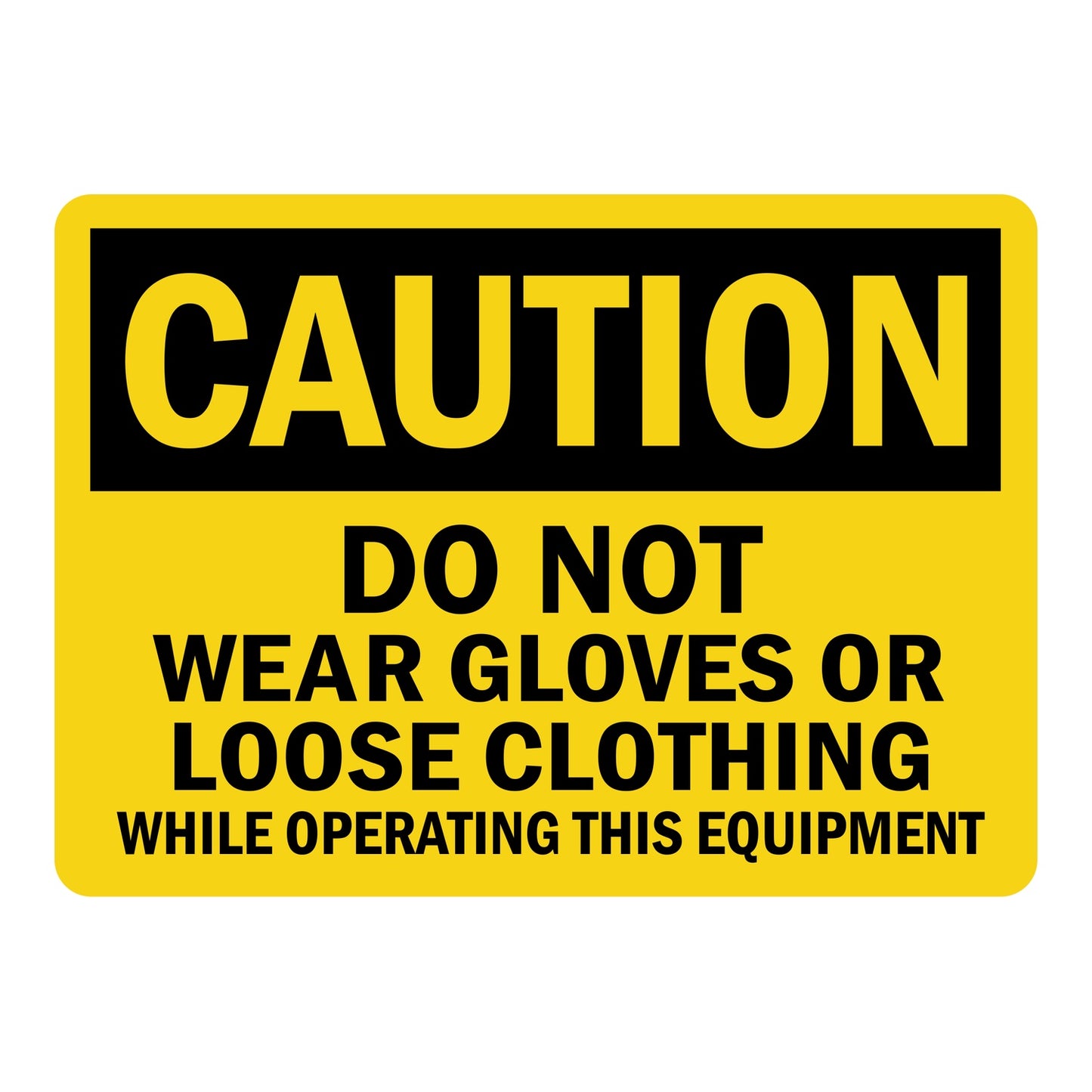 OSHA Caution Do Not Wear Gloves While Operating This Equipment Sign Sticker with bold black text on yellow background, warning workers against wearing gloves near this machinery