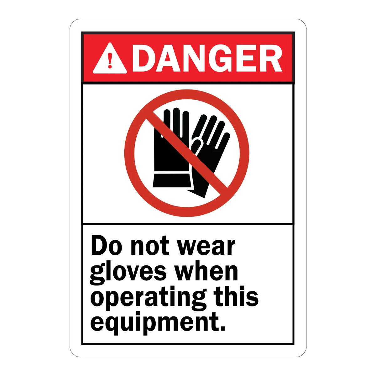 Danger: Do Not Wear Gloves When Operating This Equipment sign sticker with a warning triangle, no-gloves icon, and bold black text on white, for ANSI compliance.