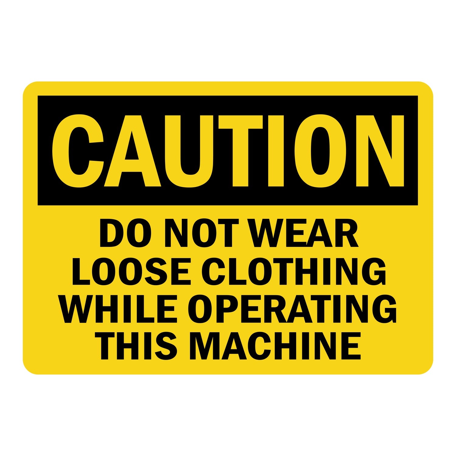 OSHA Caution: Do Not Wear Loose Clothing While Operating This Machine
