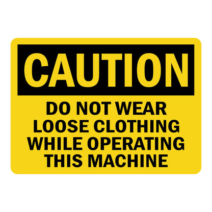 OSHA Caution: Do Not Wear Loose Clothing While Operating This Machine Sign Stickers – Yellow background, black CAUTION header, bold black text. For machinery, manufacturing & rotating equipment PPE safety zones.