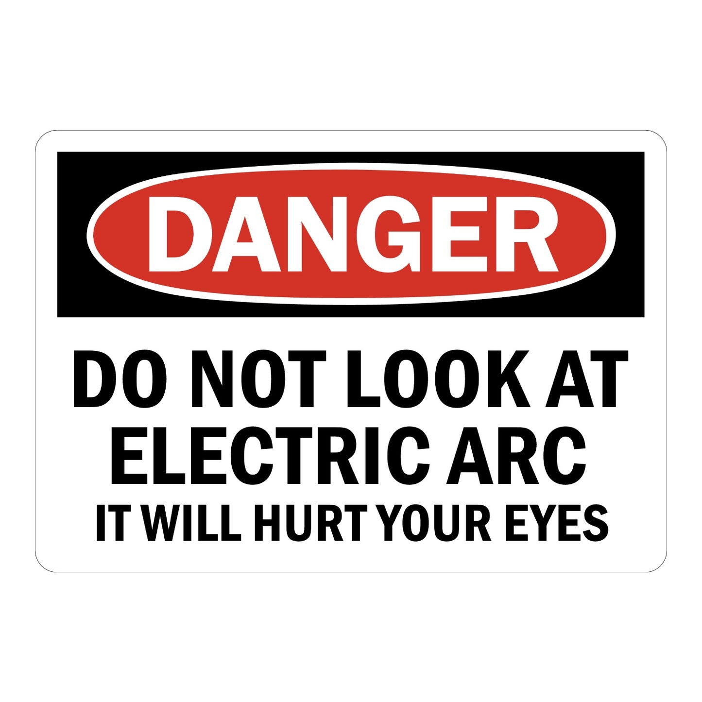 OSHA Danger: Do Not Look at the Electric Arc It Will Hurt Your Eyes Sign Sticker with black background, red oval header, and bold black warning text on white panel below