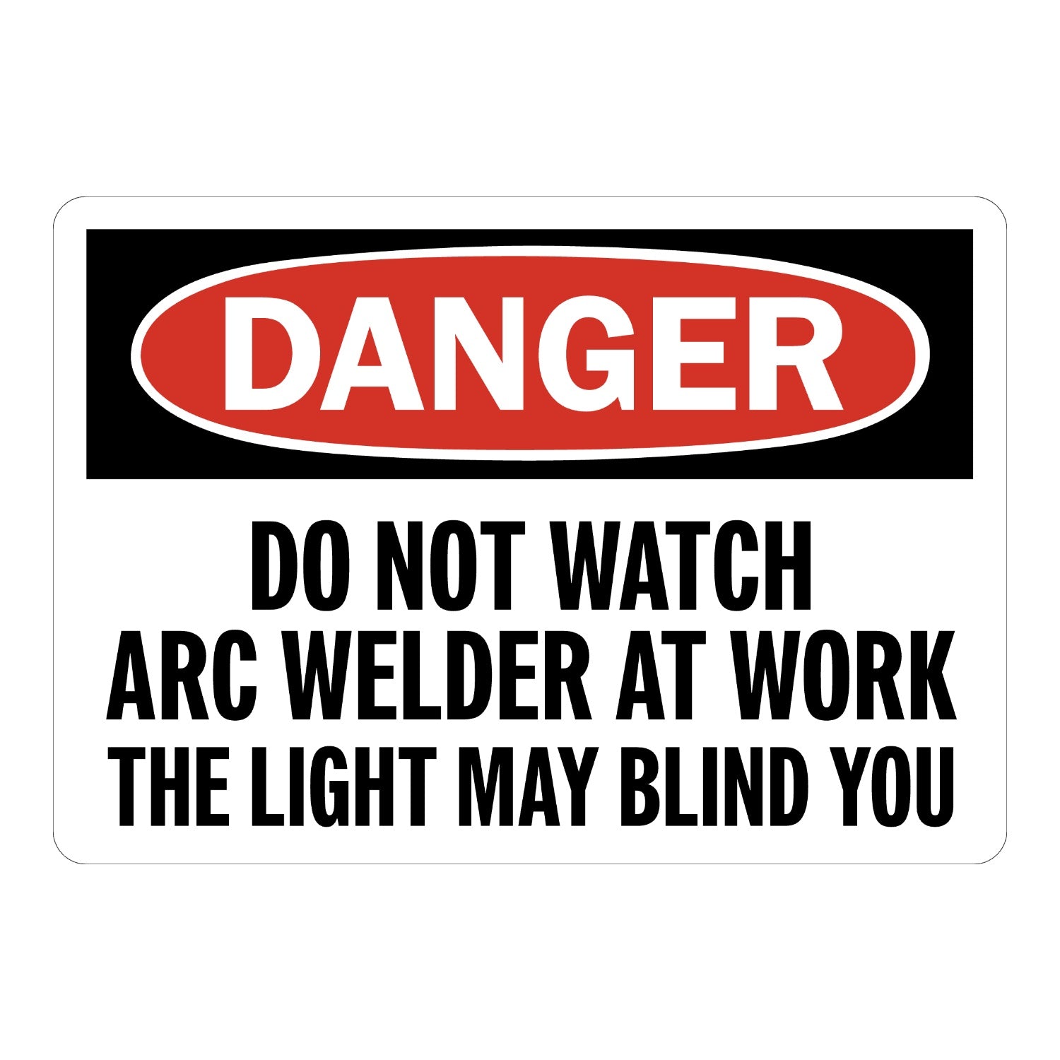 OSHA Danger: Do Not Watch Arc Welder at Work - the Light May Blind You