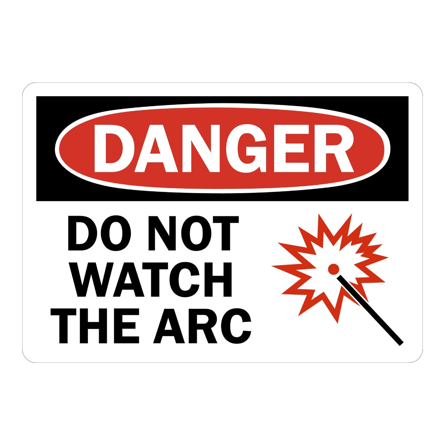 OSHA Danger: Do Not Watch the Arc (With Graphic) Sign Sticker with black background, red oval header, bold black warning text, and red spark/arc burst icon on white panel