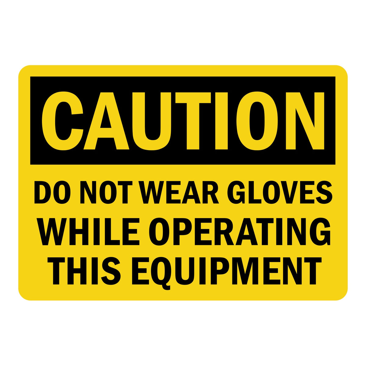 OSHA Caution Do Not Wear Gloves While Operating This Equipment Sign Sticker with bold black text on yellow background, warning workers against wearing gloves near this machinery