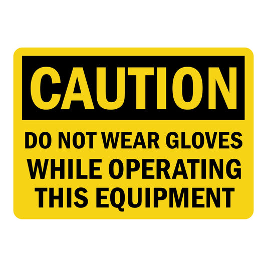 OSHA Caution: Do Not Wear Gloves While Operating This Equipment