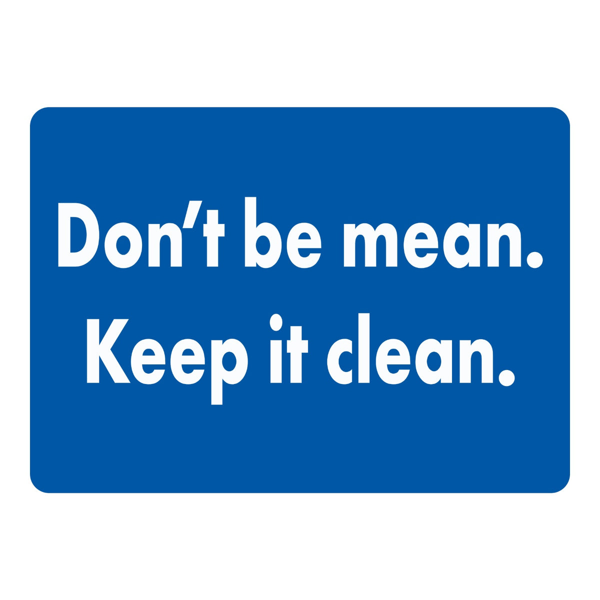 Workplace Safety Sign: Don't Be Mean. Keep It Clean