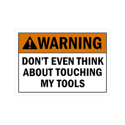 ANSI Warning: Don't Even Think About Touching My Tools sign sticker with an orange header and bold black funny warning text on a white background below.