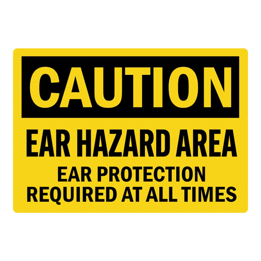 OSHA Caution: Ear Hazard Area Ear Protection Required at All Times