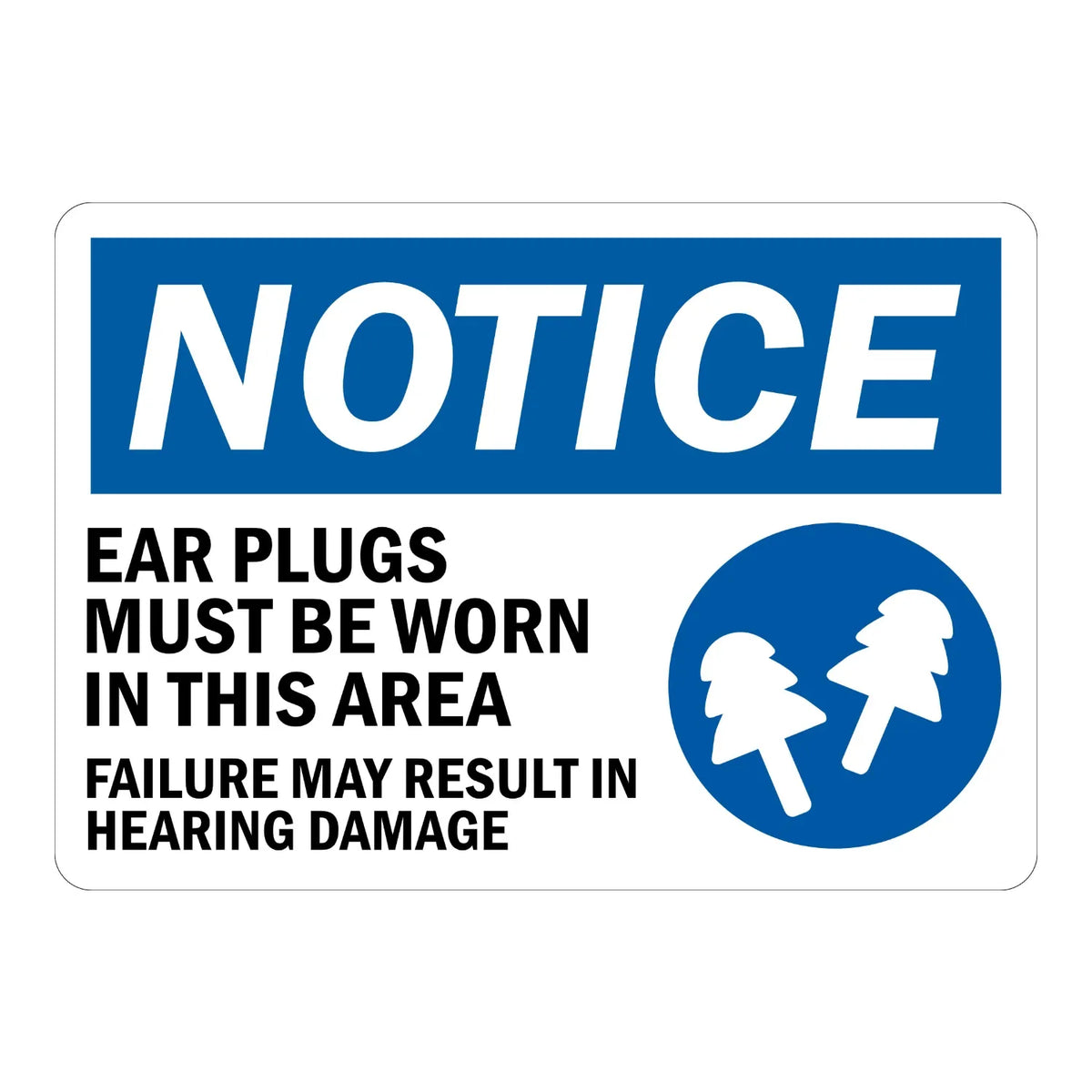 OSHA Notice: Ear Plugs Must Be Worn in This Area, Failure May Result in Hearing Damage