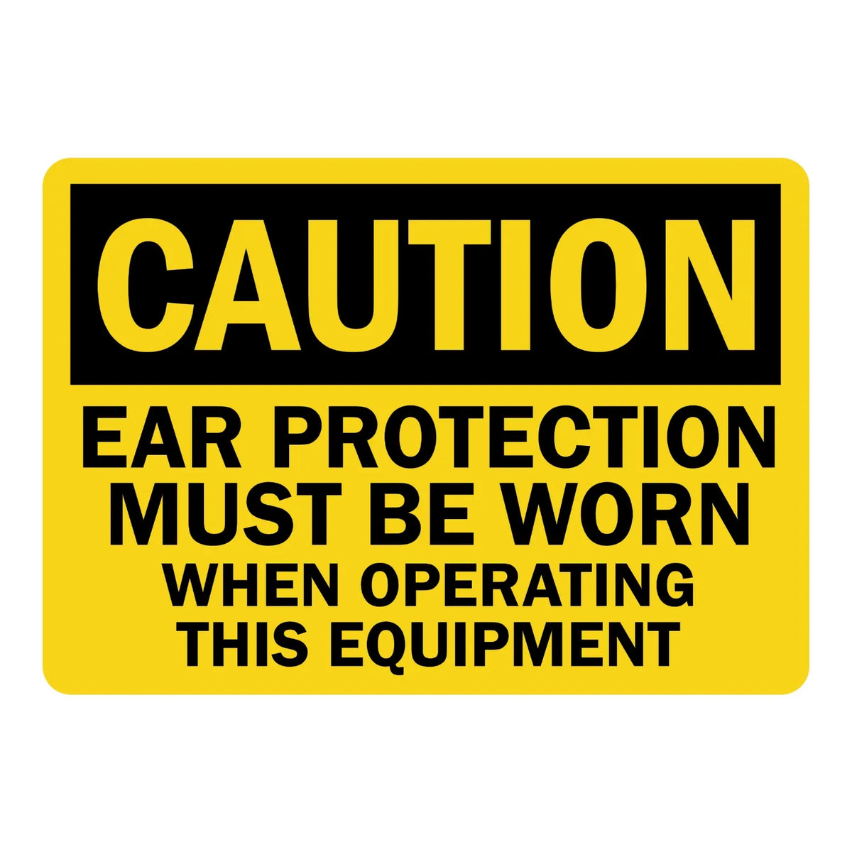 OSHA Caution: Ear Protection Must Be Worn When Operating This Equipment