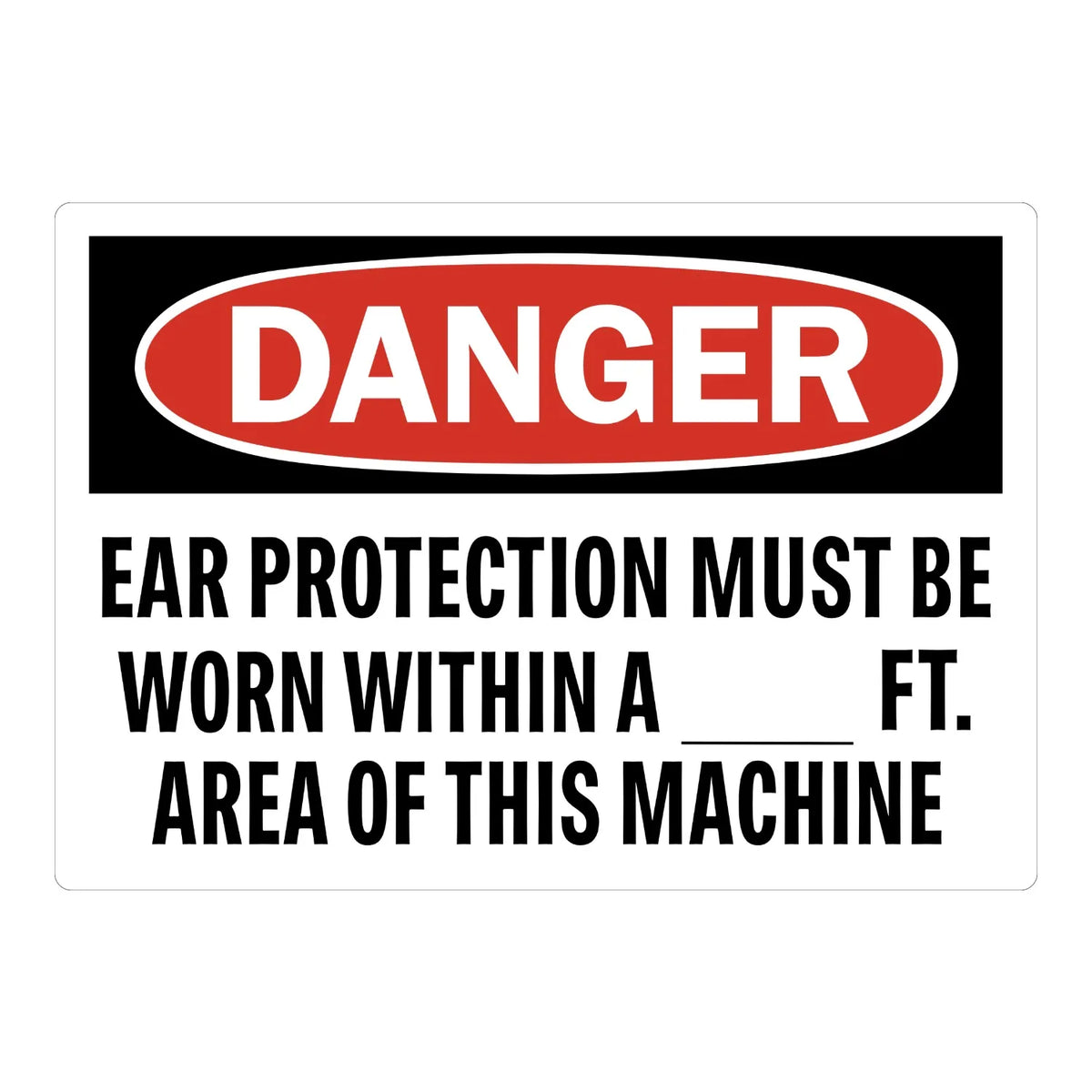 OSHA Danger: Ear Protection Must Be Worn Within a ___ Ft. Area of This Machine
