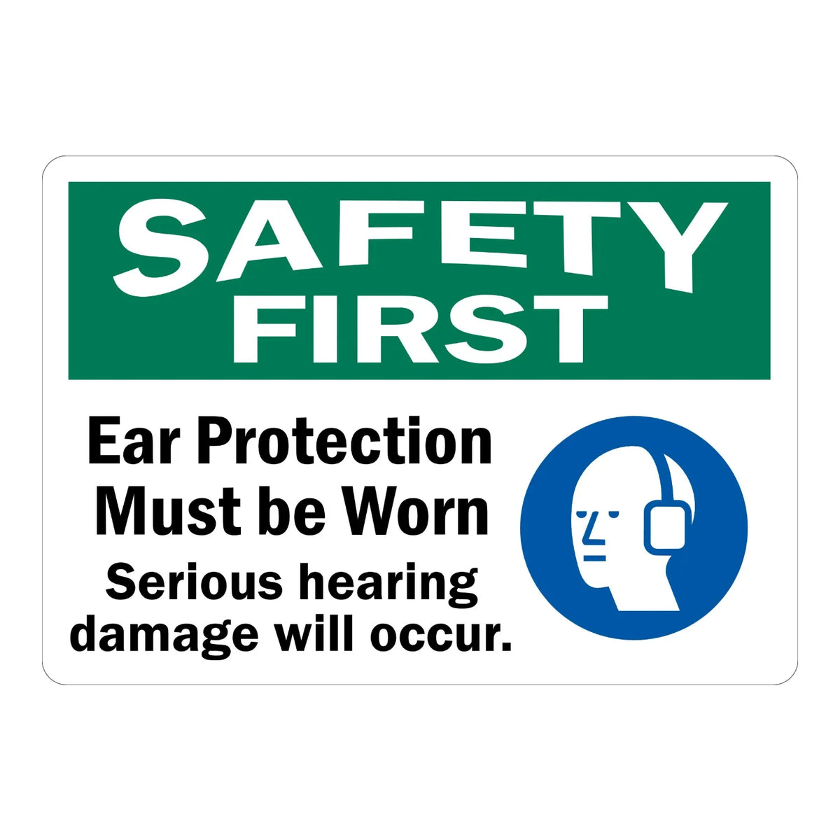 Safety First: Ear Protection Must Be Worn, Serious Hearing Damage Will Occur sign sticker with a bold white SAFETY FIRST header on green and a blue icon.