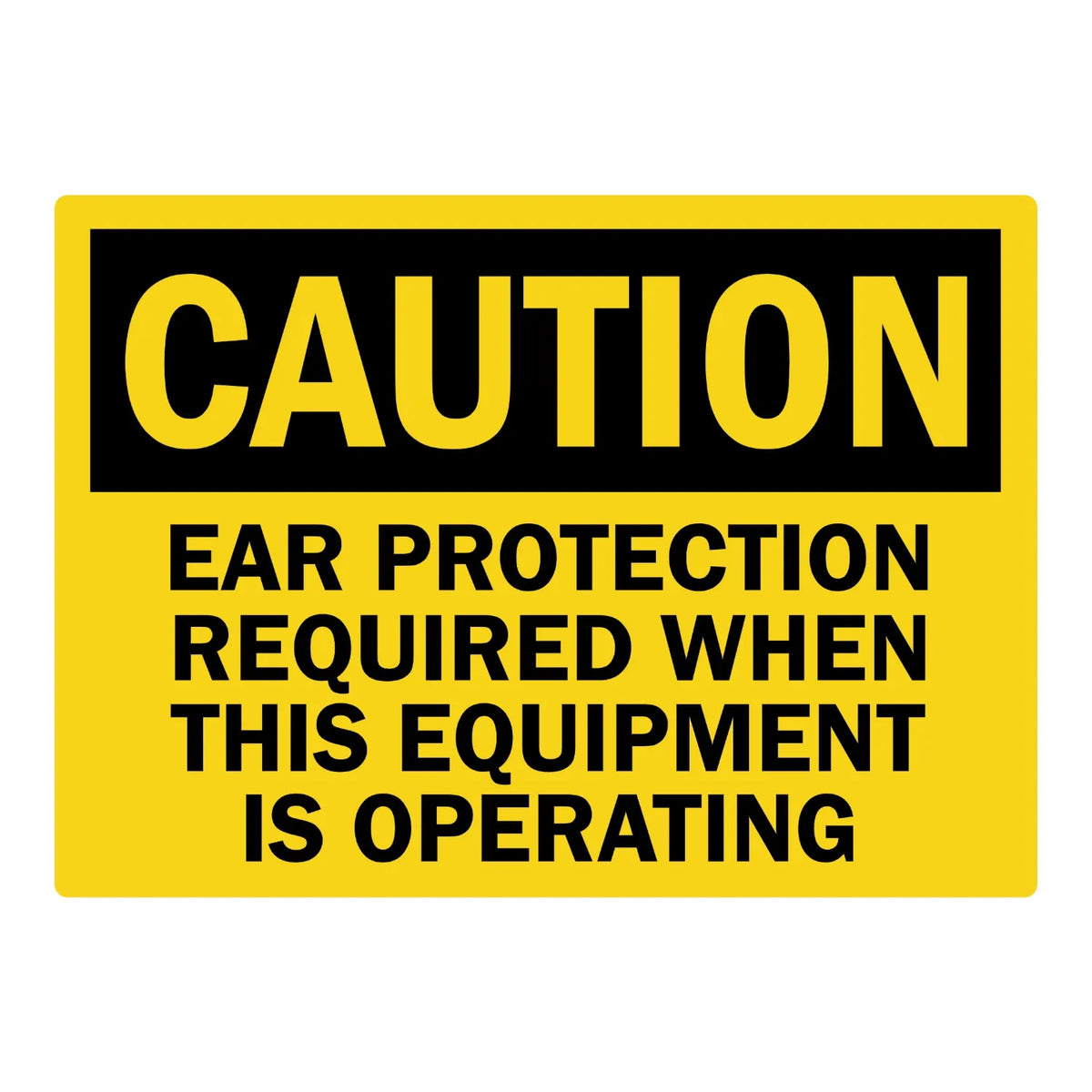 OSHA Caution: Ear Protection Required When This Equipment Is Operating