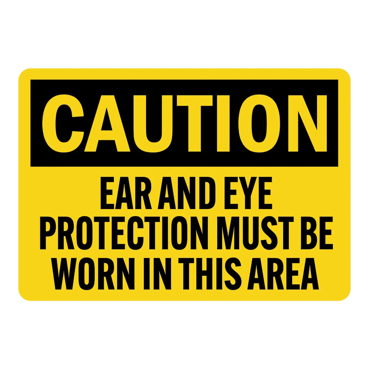 OSHA Caution: Ear and Eye Protection Must Be Worn in This Area Sign Stickers with bold black text on solid yellow background and black CAUTION header banner.