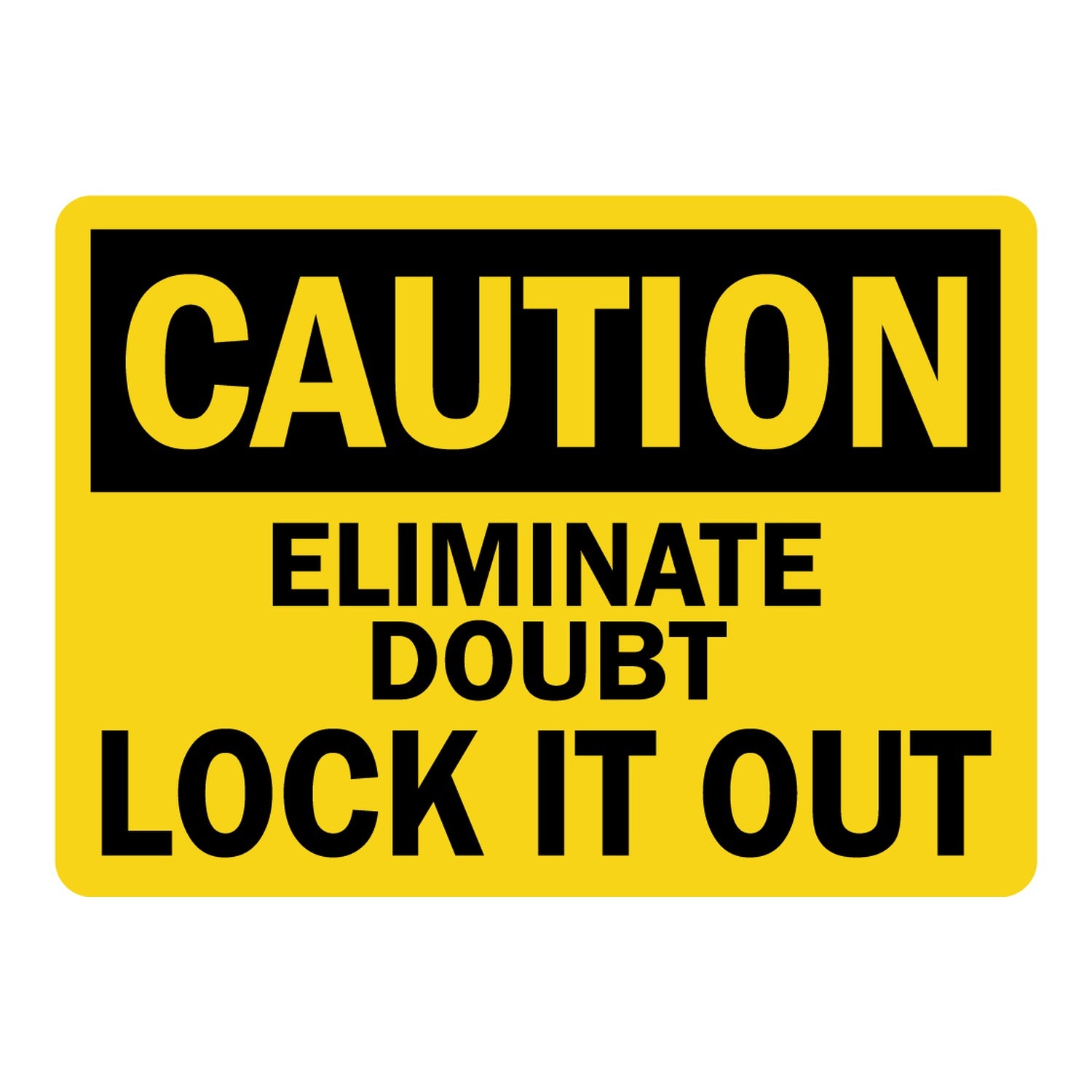 OSHA Caution: Eliminate Doubt Lock It Out