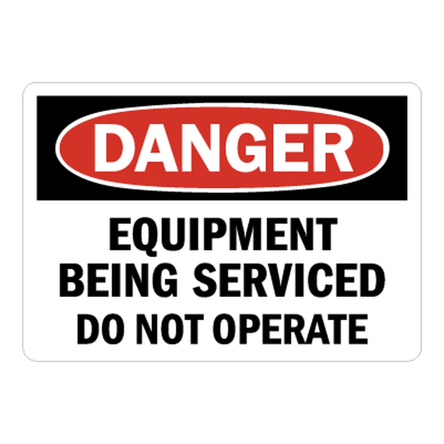 OSHA Danger sign with red oval header reading DANGER and bold black text: Equipment Being Serviced Do Not Operate (Text Only) on white background. Safety sign.