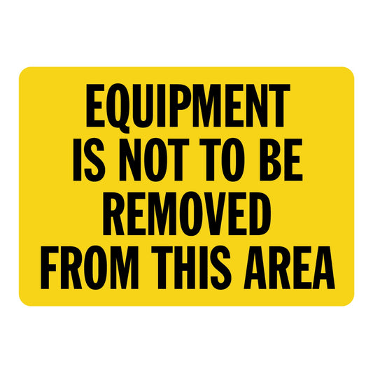 Notice: Equipment Is Not To Be Removed From This Area