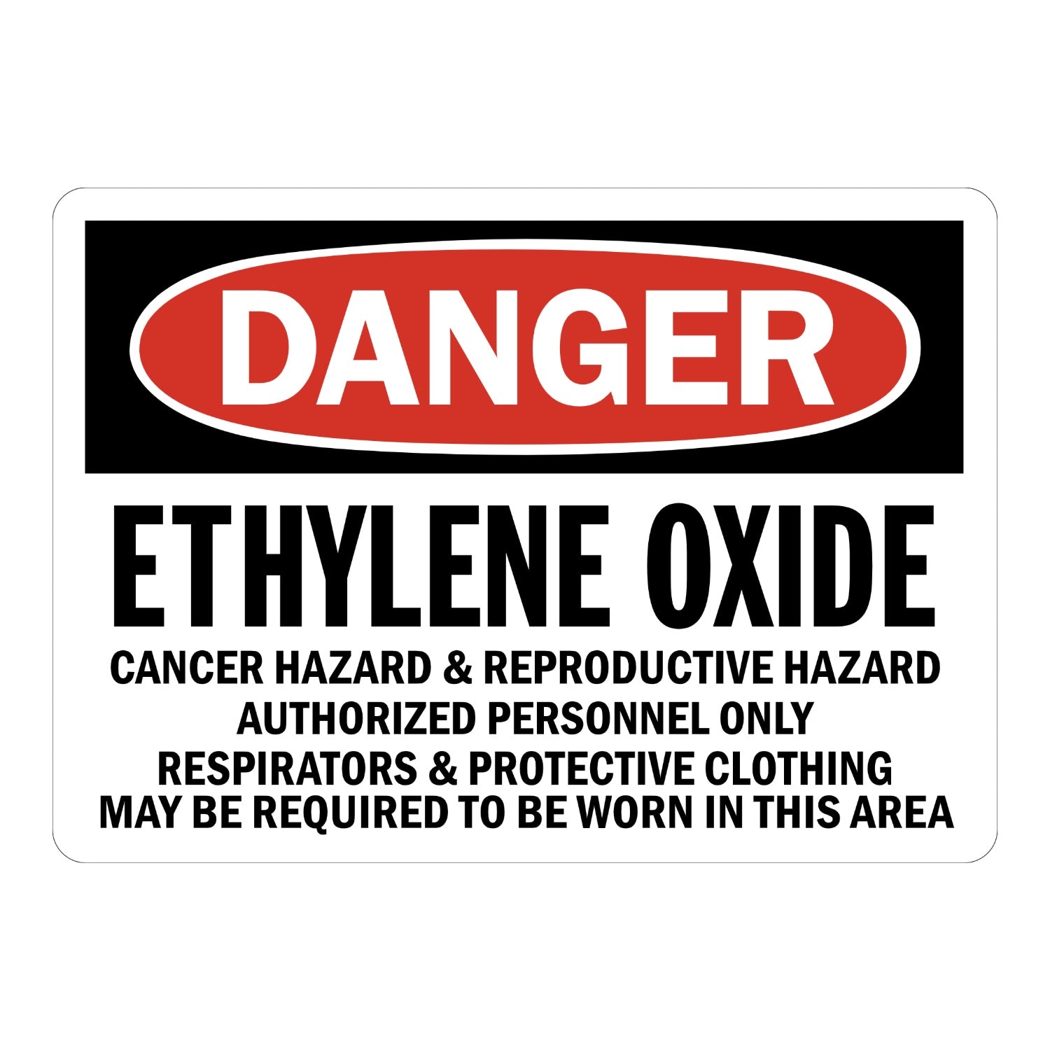 OSHA Danger: Ethylene Oxide Cancer Hazard & Reproductive Hazard Authorized Personnel Only Respirators & Protective Clothing May Be Required to Be Worn in This Area