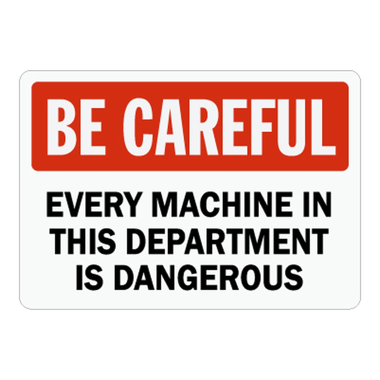 Red and white "Be Careful" caution sign warning: "Every Machine In This Department Is Dangerous" for workplace machinery hazard areas.